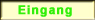 Eingang